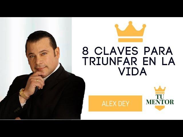 ALEX DEY - 8 Claves Para Triunfar en la Vida  -  Superación Personal