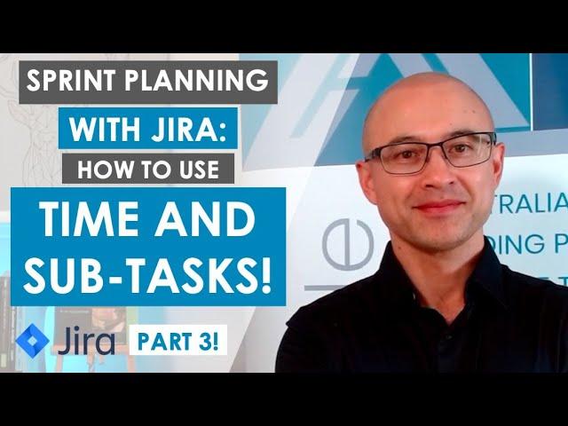 How to perform Sprint Planning with Jira - Part 3: Using time with sub-tasks, Pros and Cons