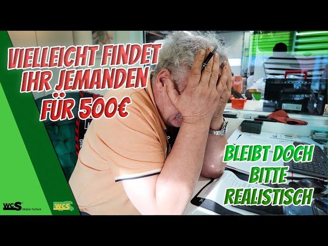 Vielleicht findet ihr jemanden für 500€ | Bleibt doch bitte realistisch | WCS Goch