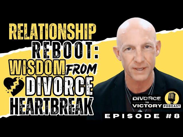 WISDOM FROM DIVORCE HEARTBREAK | Divorce to Victory Podcast | Ep. 8 | Kevin Ray Ward