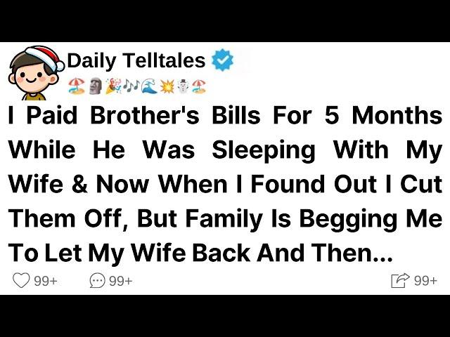 I Paid Brother's Bills For 5 Months While He Was Sleeping With My Wife & Now When I Found Out I Cut