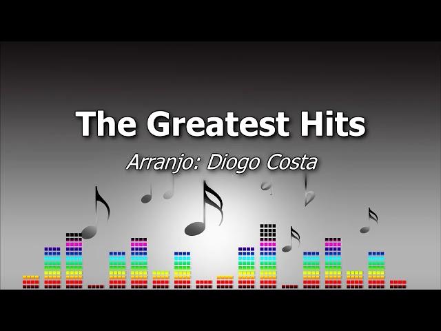 The Greatest Hits - Arr. Diogo Costa  Medley