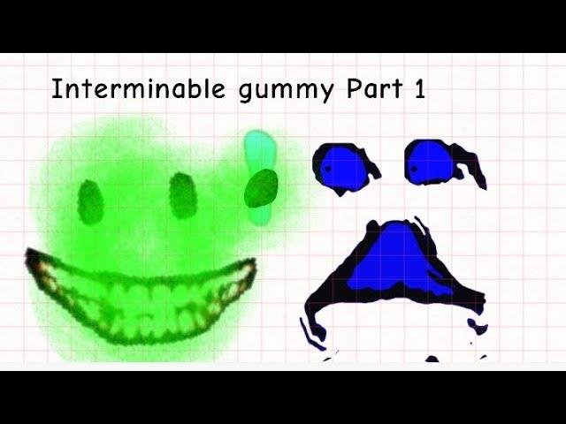 Interminable gummy Part 1