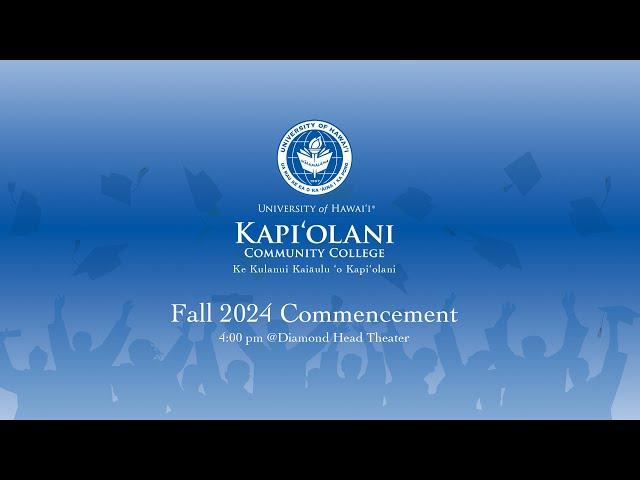 Kapi'olani Community College: Fall 2024 Commencement Ceremony 4:00pm HST