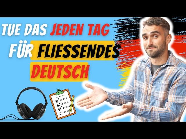 Deutsch sprechen: Tue diese 5 Dinge jeden Tag für fließendes Deutsch!