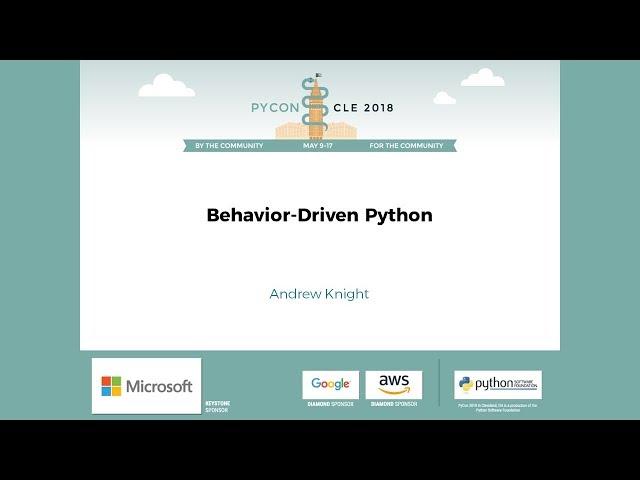 Andrew Knight - Behavior-Driven Python - PyCon 2018