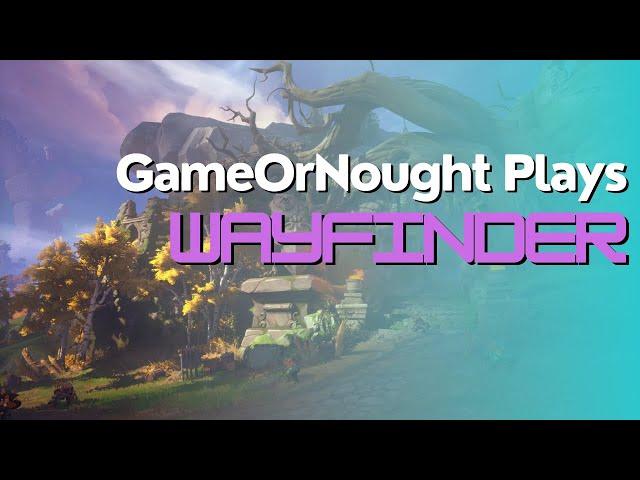 GameOrNought Plays Wayfinder