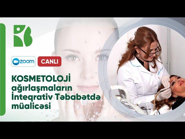 VEBİNAR | KOSMETOLOJİ AĞIRLAŞMALARIN İNTEQRATİV TƏBABƏTDƏ MÜALİCƏSİ