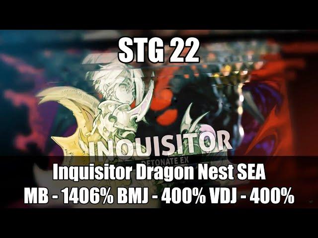 [Feb. 2023 SEA STG] - Inquisitor STG22 MB - 1406% BMJ - 400% VDJ - 400% - Dragon Nest SEA