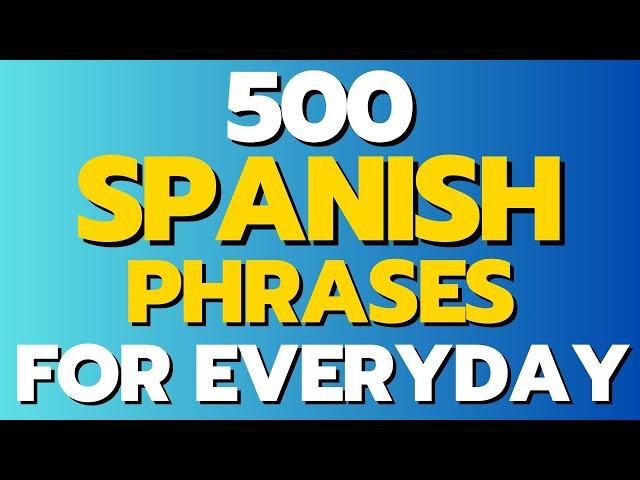 Spanish listening and pronunciation practice - 500 Spanish Phrases for Everyday