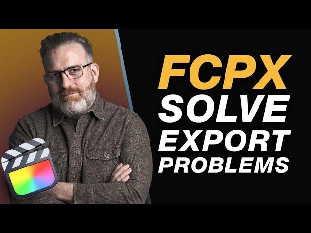 Troubleshooting Export Issues  - Tips for Beginner & Experienced Editors using Final Cut Pro