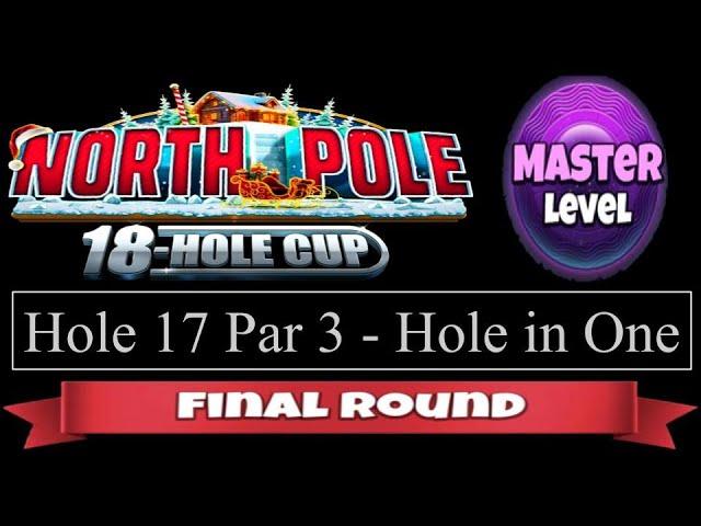 Golf Clash - North Pole 18 Hole Cup - Master - Hole 17, Hole in One - Final/Weekend Round!