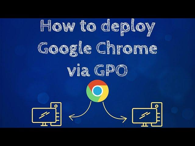 How to Install/Deploy Google Chrome via GPO