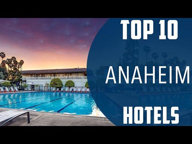 Top 10 Best Hotels to Visit in Anaheim, California | USA - English