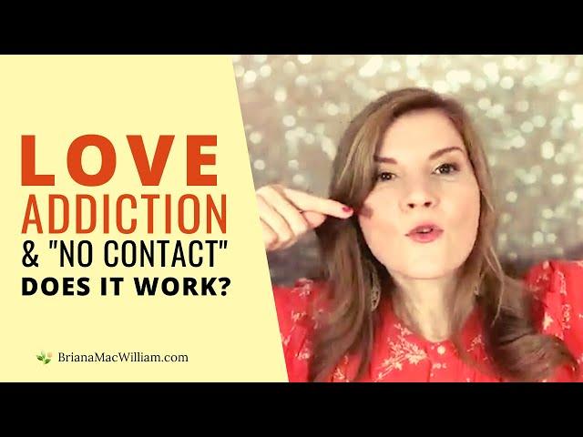 Love Addiction & "No Contact": Does it Work?