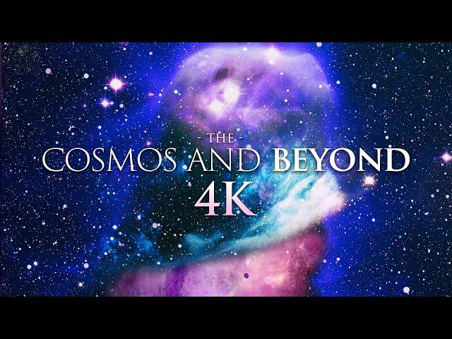 THE COSMOS AND BEYOND (4K) Ambient Film + Soothing Space Music in 4K 60FPS