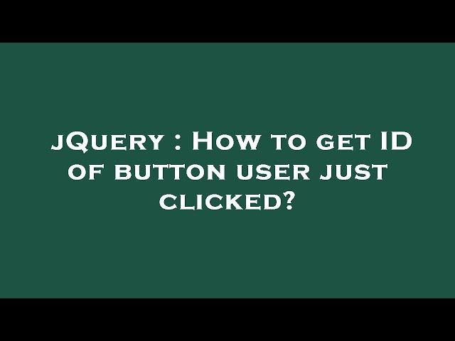 jQuery : How to get ID of button user just clicked?