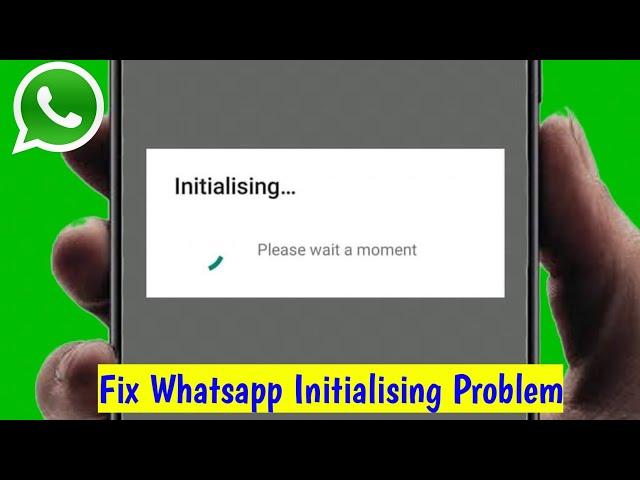 How To Fix Whatsapp Initializing Please Wait a Moment Problem