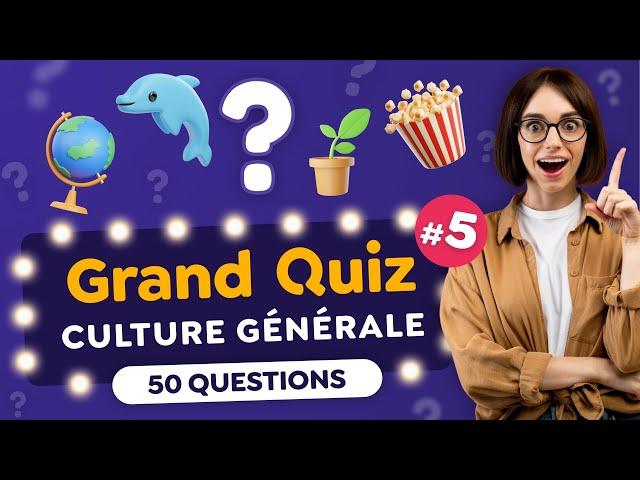 GRAND QUIZ de CULTURE GÉNÉRALE #5 : 9 Thématiques - 50 Questions