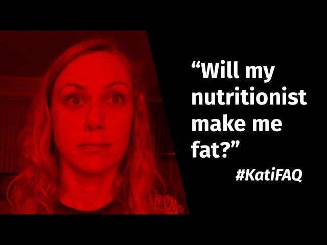 Will my nutritionist make me fat? #KatiFAQ | Kati Morton