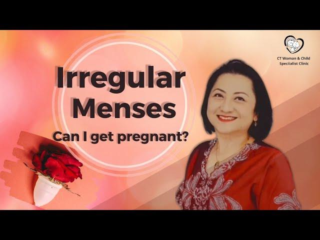 Irregular Menses. Can I get pregnant?