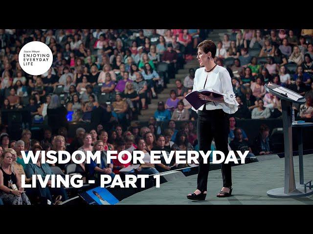 Wisdom for Everyday Living - Part 1 | Joyce Meyer | Enjoying Everyday Life