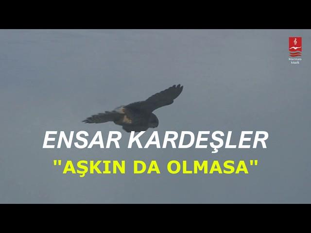 Ensar Kardeşler "AŞKIN DA OLMASA" ( Savaş Talha )