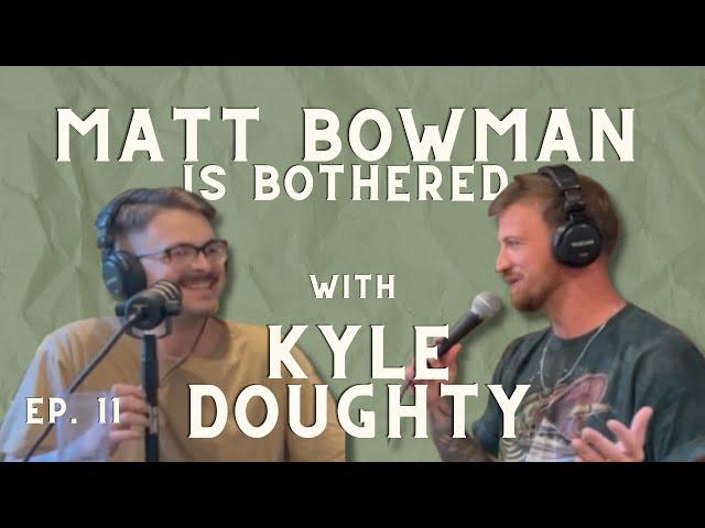 Homeless Headbutt w/ Kyle Doughty | Matt Bowman is Bothered Ep. 11