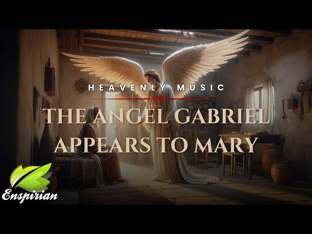 𝐓𝐡𝐞 𝐀𝐧𝐠𝐞𝐥 𝐆𝐚𝐛𝐫𝐢𝐞𝐥 𝐀𝐩𝐩𝐞𝐚𝐫𝐬 𝐭𝐨 𝐌𝐚𝐫𝐲 | Heavenly Melody & Choirs of Angels Music For Hope