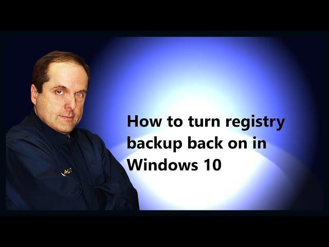 How to turn registry backup back on in Windows 10