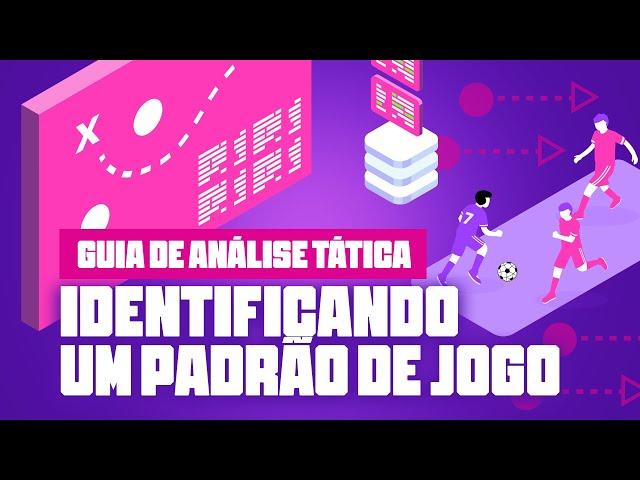 COMO IDENTIFICAR UM PADRÃO TÁTICO DURANTE A ANÁLISE | GUIA DA ANÁLISE TÁTICA