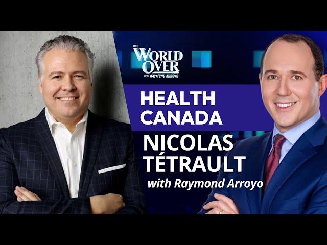 The World Over January 23, 2025 | Health Canada: Nicolas Tétrault with Raymond Arroyo