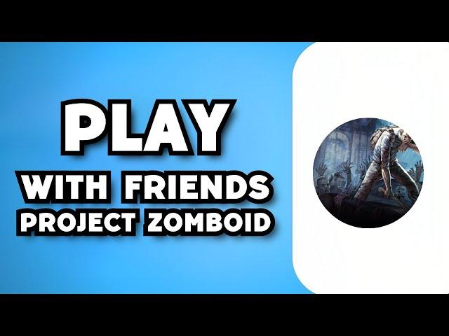 How To Play Project Zomboid With Friends (2023 Guide)