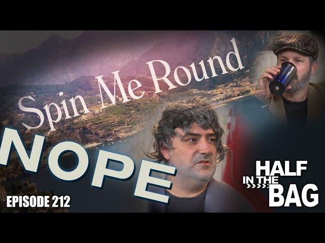 Half in the Bag: Spin Me Round and Nope