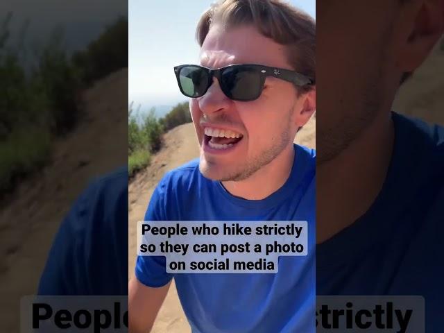 People who hike strictly so they can post a photo on social media