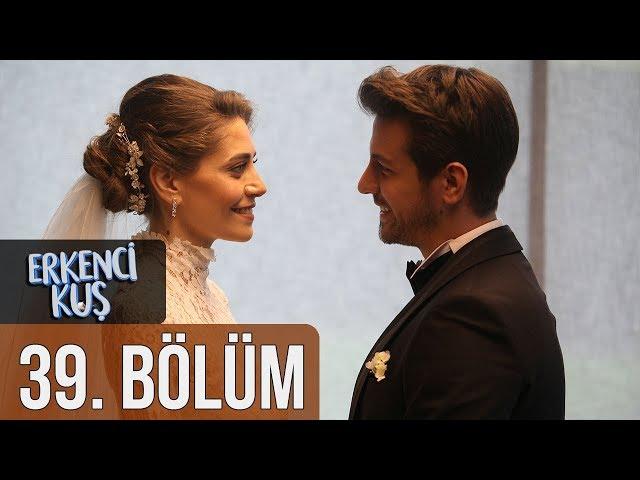 Erkenci Kuş 39. Bölüm