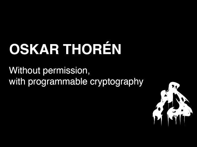 HCPP24 | Oskar Thoren - Without permission, with programmable cryptography