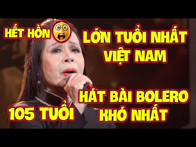 HẾT HỒNCụ Bà 105 TUỔI GIÀ NHẤT VIỆT NAM hát BÀI BOLERO KHÓ NHẤT làm GK CHẤN ĐỘNG