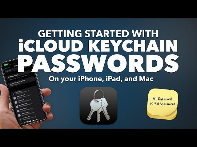 iCloud Keychain PASSWORDS on your iPhone, iPad and Mac! - IT'S TIME to get your PASSWORDS ORGANIZED!