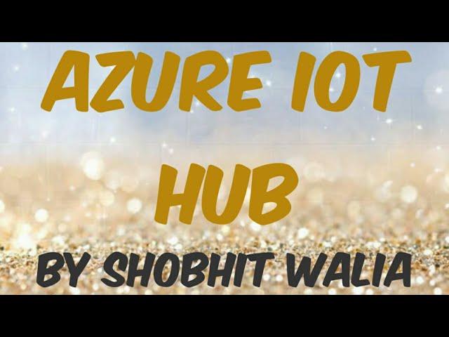 Azure IOT Hub Introduction, Send D2C Message from Simulated Device