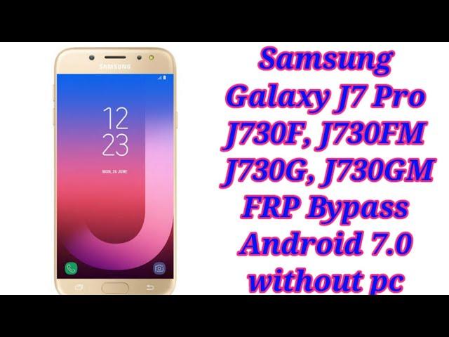 Samsung Galaxy J7 Pro 2017 (J730F, J730FM, J730G, J730GM) FRP Bypass Android 7.0 without pc