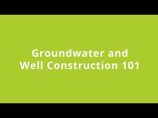 Groundwater and Well Construction 101 - March 20, 2024