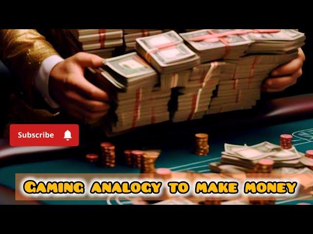 Gaming Analogy :  to make more money (PART-2)