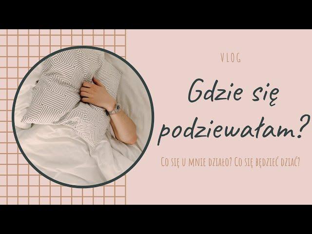 Gdzie byłam, jak mnie nie było? - vlog