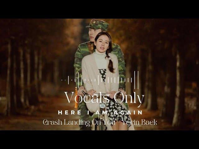 Crash Landing on You OST – Here I Am Again by Yerin Baek | Vocals Only | English Lyrics