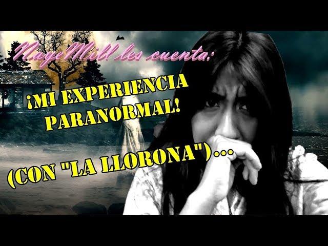 La EXPERIENCIA "PARANORMAL" de NayeMill... #Relato #LaLlorona