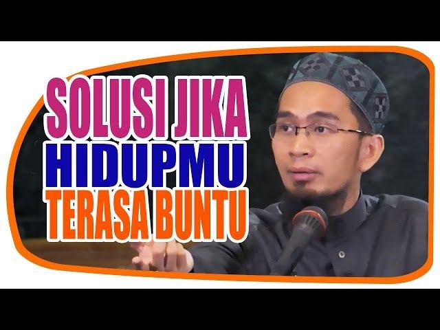 SOLUSI JIKA JALAN HIDUPMU TERASA BUNTU - Ustadz Adi Hidayat