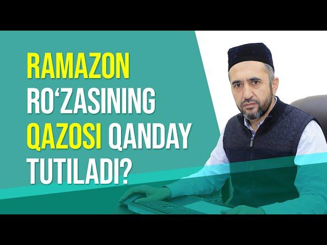 Ramazon ro'zasining qazosi qanday tutiladi?