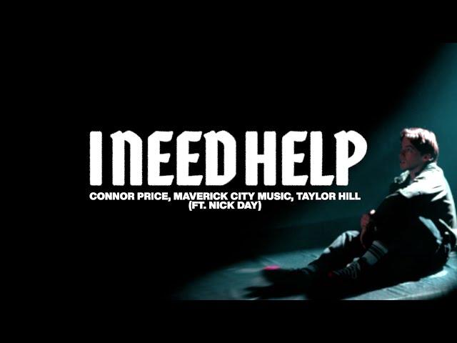 I Need Help | Maverick City Music, Connor Price, Taylor Hill | Feat: Nick Day (Official Music Video)