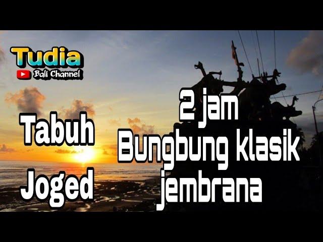 2 JAM TABUH JOGED BUNGBUNG KLASIK SE JEMBRANA